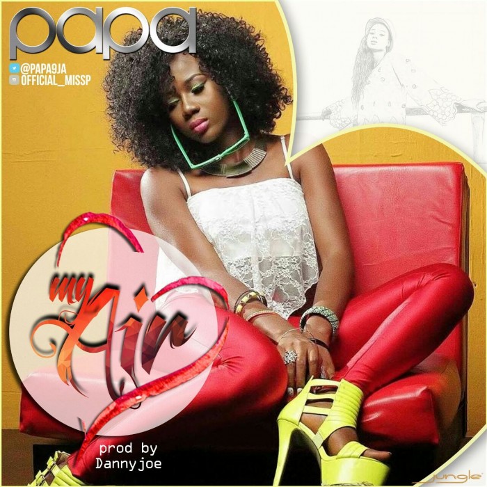 #Music: Papa (Miss P) – My Air (Prod By Danny Joe) @papa9ja