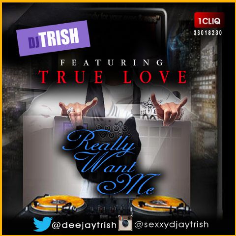 Music: DJ Trish – Really Want Me Ft True Love [Prod by @Kezyklef] @deejayTrish