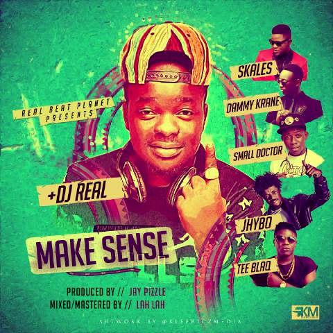 #Music: DJ Real – Make Sense Ft Dammy Krane, Skales, Jhybo, Small Doctor & Tee Blaq