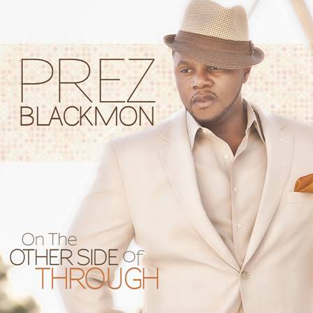 #Gospel Nation | Stellar Award Nominee “Prez Blackmon” On The Other Side of Through** [@prezblackmon, @RuGospel]