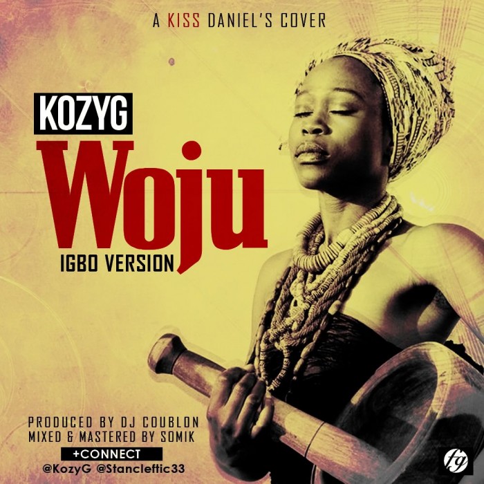 #Music: KoyzG – Woju (Igbo Version) kiss Daniel’s cover. @KozyG