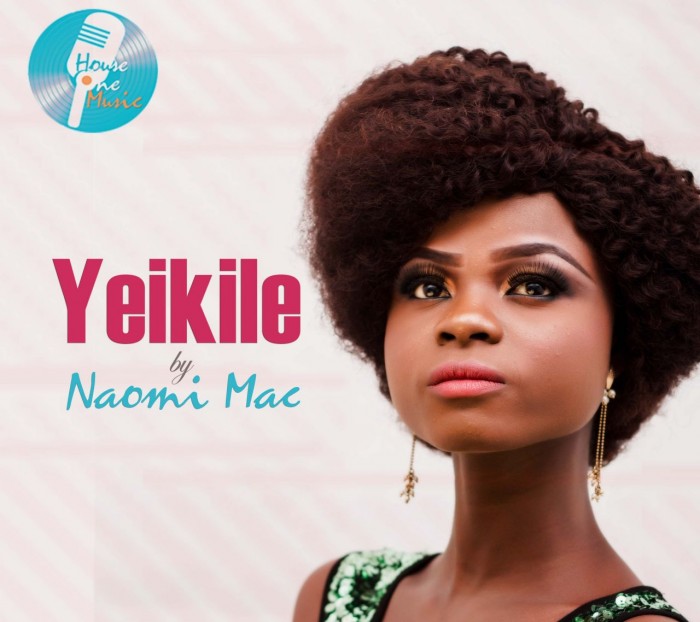 #Music: Naomi Mac – Yeikile [@thenaomimac, @KodydKodyNator, @uzomaticuzo, @Nigerianidol]