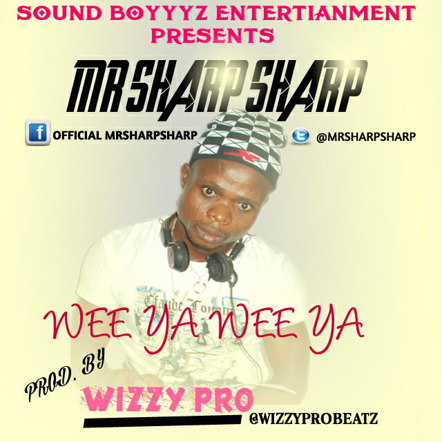#Music: Mr Sharp Sharp – Wee ya Wee Ya (prod. by WizzyPro) @mrsharpsharp, @wizzyprobeartz
