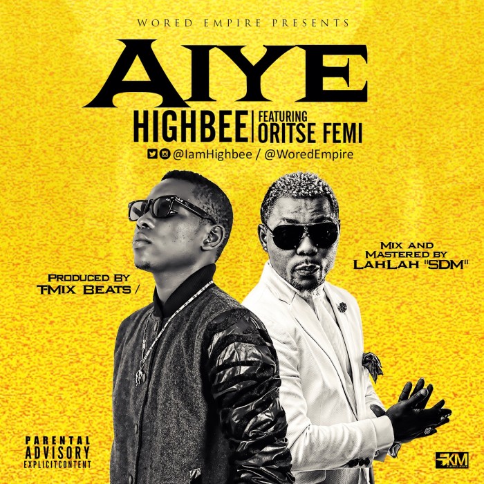 #Music: Highbee @IamHighbee – Aiye ft Oritse Femi [Produced By T-Mix Beats, Mixed and Mastered by LahLah 