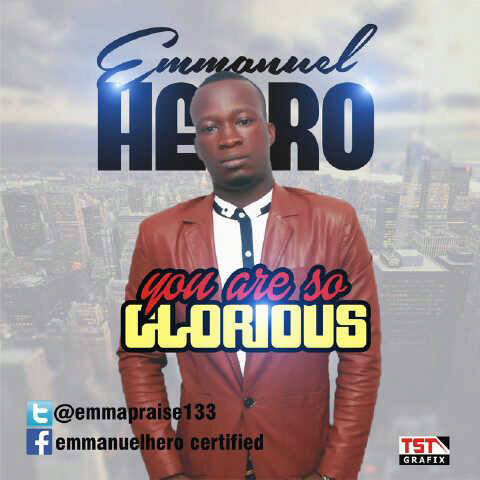 #Music: Emmanuel Hero – You are so glorious [@Emmapraise133]
