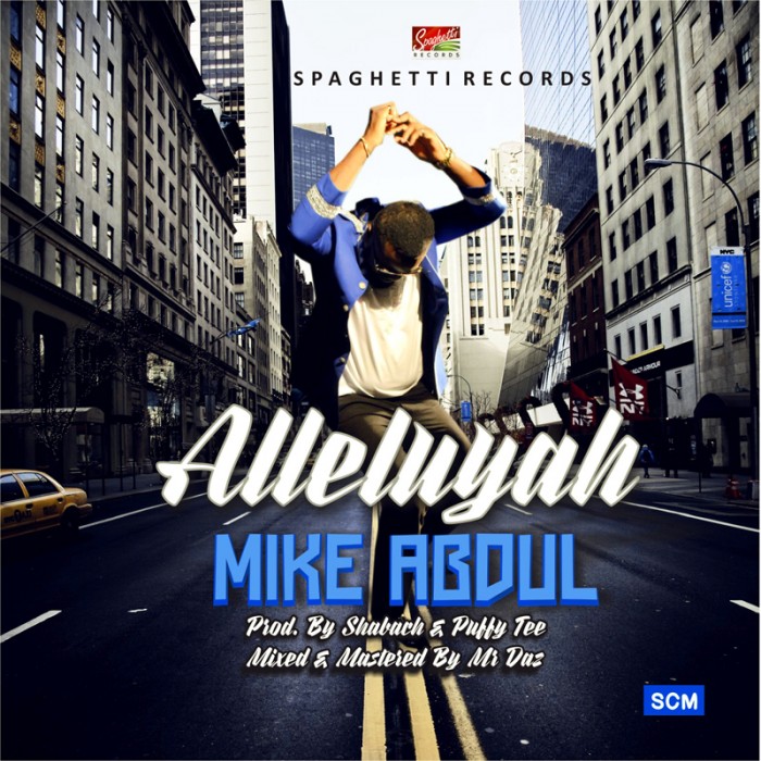 #Music: Mike Abdul – Alleluyah [@mikeabdulng,@mykephils]