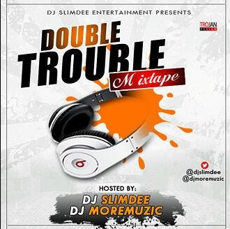 #Mixtape: DJSlimDee & DJMoreMuzic – Double Trouble Mix [@DJMoreMuzic, @DJSlimDee]