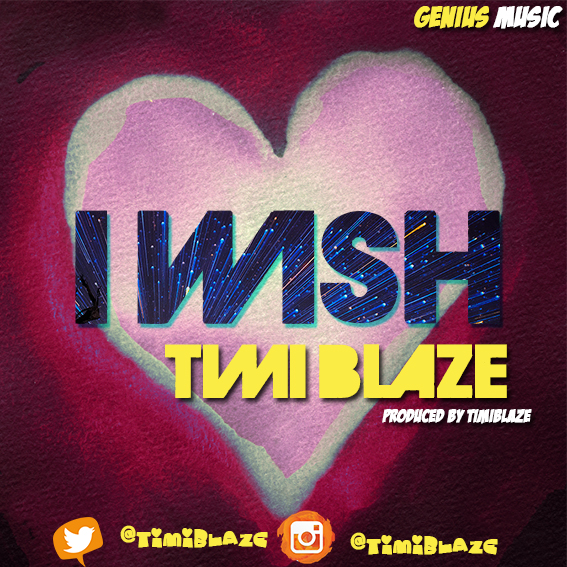 #Music; Timi Blaze [ @TimiBlaze ] – I Wish (Produced , Mixed & Mastered By TimiBlaze)
