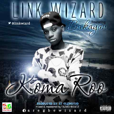 #Music: Link Wizard ft. Bakayan – KOMA ROO [@LinkWizrd]