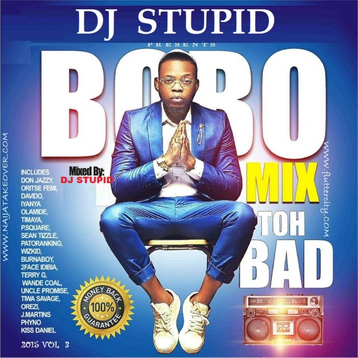 #Mixtape: Bobo * Toh Bad* Mixtape Dj Stupid (2015 VOL 3 ) Naija Afro Beat @DjStupid