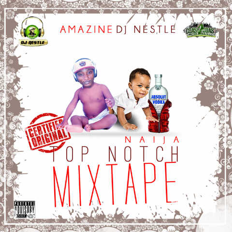 #Mixtape: Naija Topnotch Mixtape – Amazine Dj Nestle [@AmazineDjNestle]