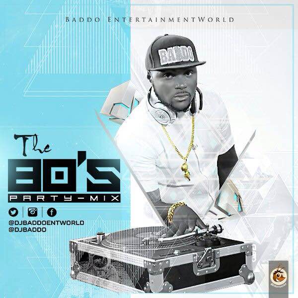 #Mixtape: Dj Baddo The 80′s Party Mix [@Djbaddo, @Baddoentworld]