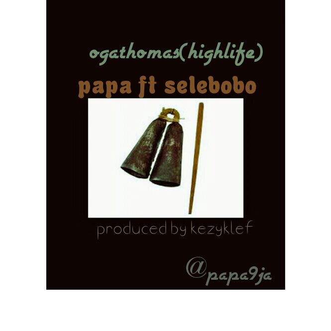 #Music: OgaThomas (Highlife version) – Papa ft Selebobo – Prod by @Kezyklef @Papa9ja