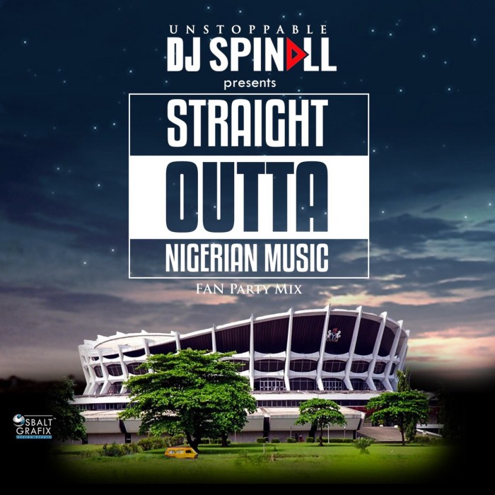#Mixtape: DJ Spinall Presents Straight Outta Nigerian Music [Fan Mix ] @DJSPINALL