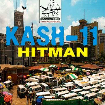 #Music Kash 11 – Hitman [@officialkash11]