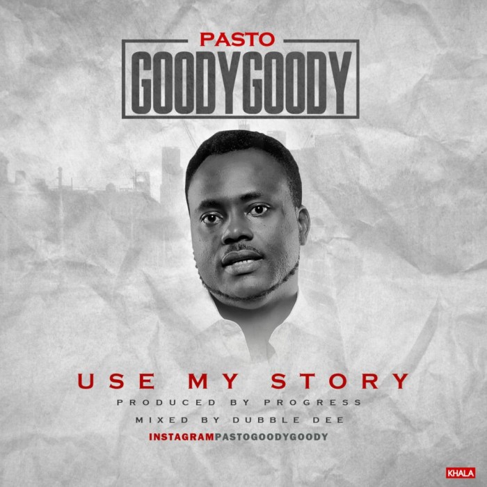Pasto Goody Goody  – Use My Story [@pastogoodygoody]