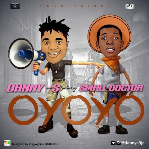 #Music Danny S – Oyoyo Ft. Small Doctor | @DannyS9ja