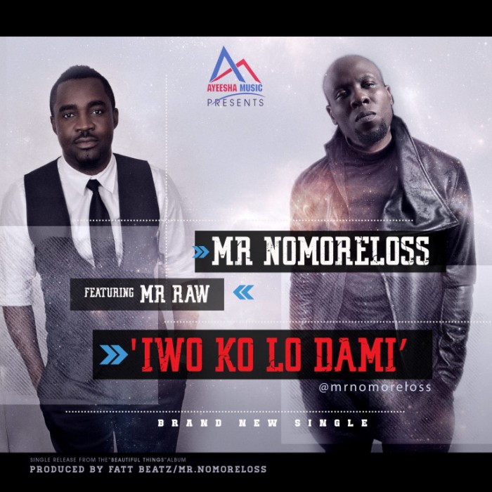 #Music: Mr Nomoreloss – Iwo Ko Lo Dami  ft. Mr Raw (Prod. FattBeatz) @Mr_Nomoreloss